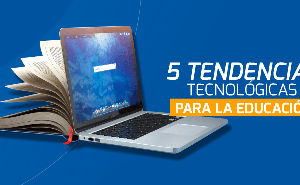 Blog 5 Tendencias Tecnológicas para la educación